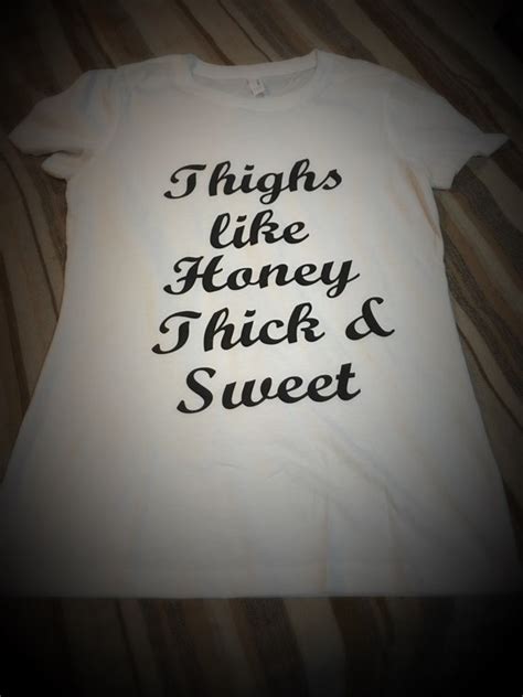 thighs like honey thick and sweet t shirt