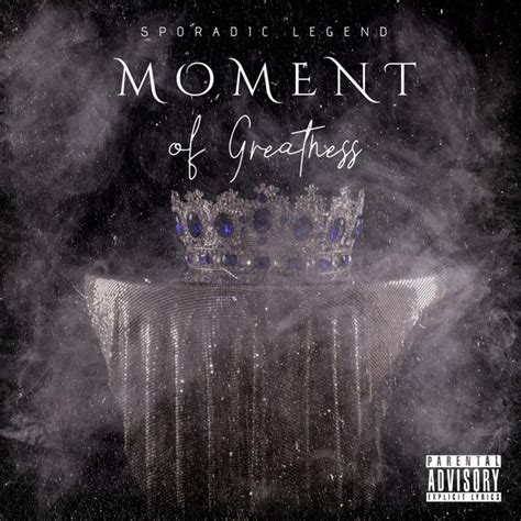 Moment Of Greatness Album By Sporadic Legend Spotify