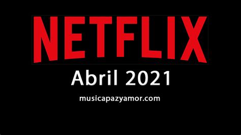 Estrenos Netflix Abril 2021 España Música Paz Y Amor