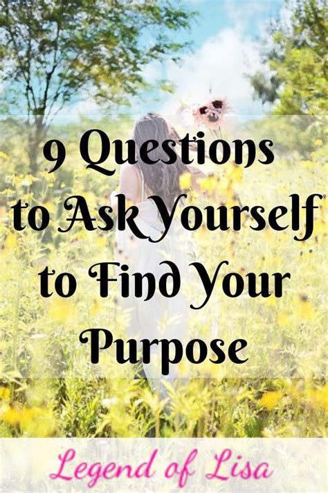 9 Questions To Ask Yourself To Find Your Purpose Legend Of Lisa