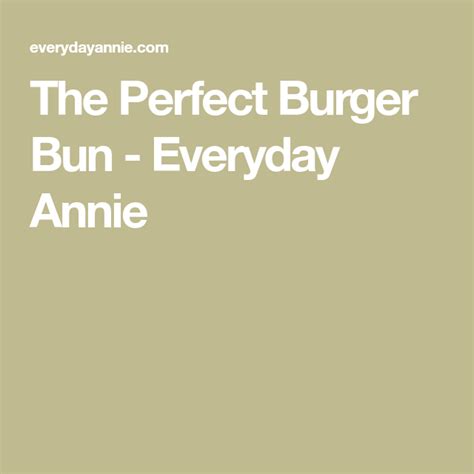 The Perfect Burger Bun Everyday Annie Burger Buns Burger Bun