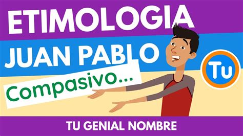 Etimolog A De Juan Pablo Y El Significado De Su Nombre Miniserie Parte Tugenialnombre