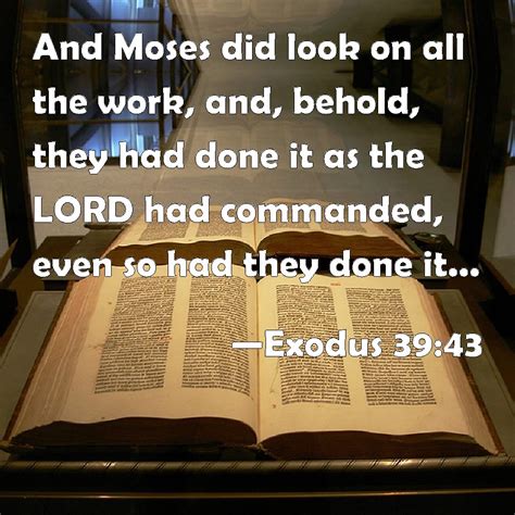 Exodus 3943 And Moses Did Look On All The Work And Behold They Had