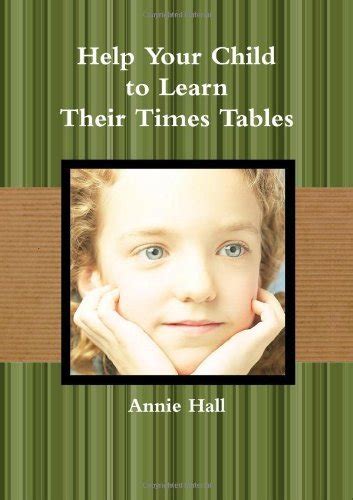 Help Your Child To Learn Their Times Tables By Annie Hall Goodreads