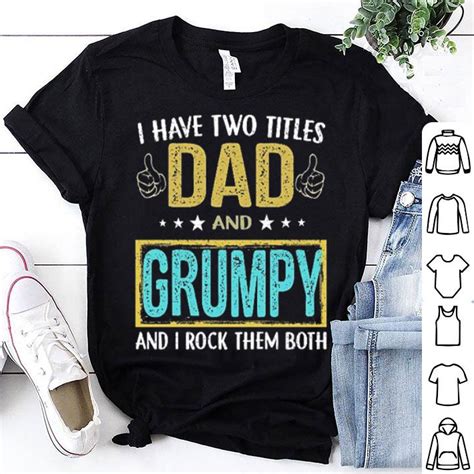 I Have Two Titles Dad And Grumpy And I Rock Them Both Shirt Hoodie