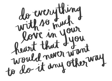 Do Everything With So Much Love In Your Heart That You Would Never Want