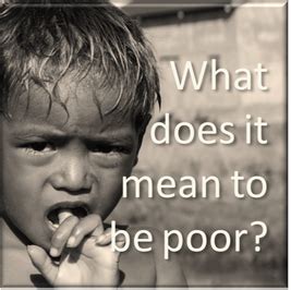 They will never ignore someone who really and truly cares for them and means it. What does it mean to be poor - Dabbling in Data