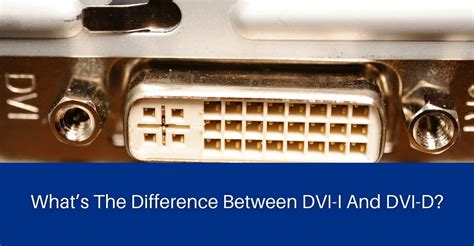 Whats The Difference Between Dvi I And Dvi D The Display Blog