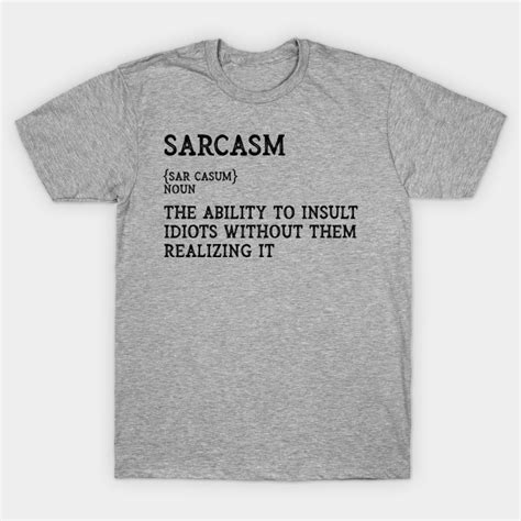 The Definition Of Sarcasm Funny And Sarcastic Sarcasm T Shirt