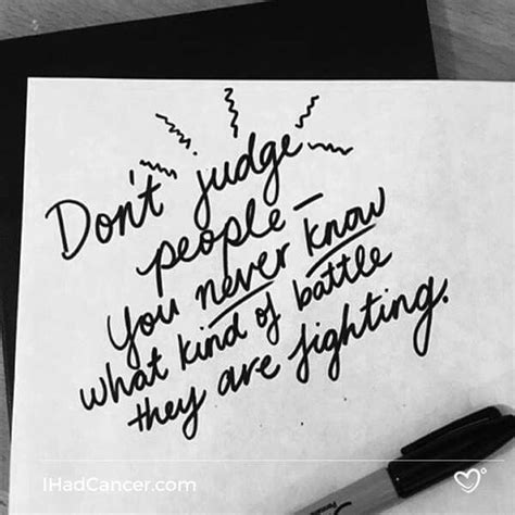 Dont Judge Peopleyou Never Know The Kind Of Battle Theyre Fighting