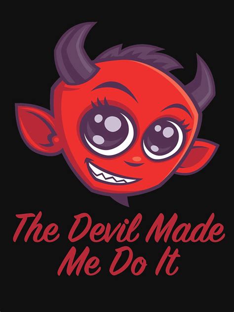 The Devil Made Me Do It T Shirt For Sale By Fizzgig Redbubble Devil T Shirts Hell T