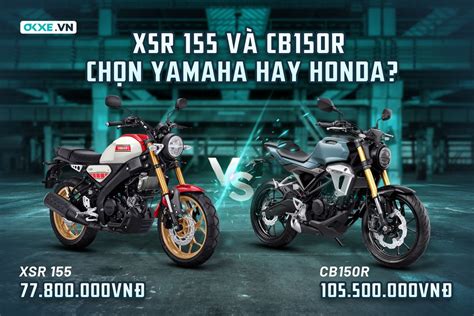 Xe Côn Tay 150 Cc Nên Mua Yamaha Xsr 155 Hay Honda Cb150r 2022
