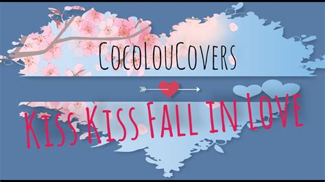 Kiss Kiss Fall In Love Vocal Cover By Cocoloucovers Youtube