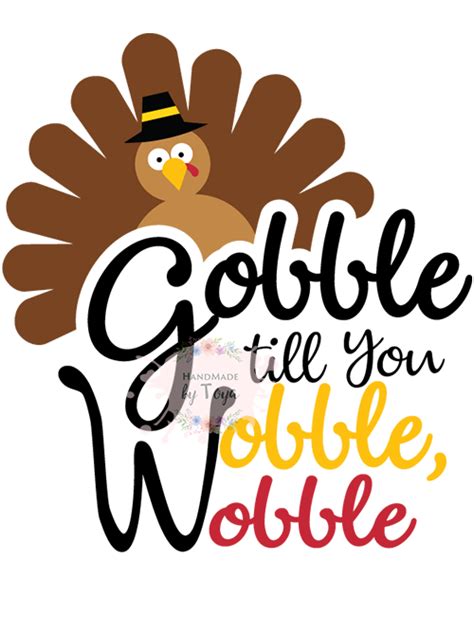 Gobble Till You Wobble Wobble Thanksgiving Svg And Png Handmade By Toya