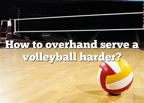 How To Overhand Serve A Volleyball Harder Dna Of Sports