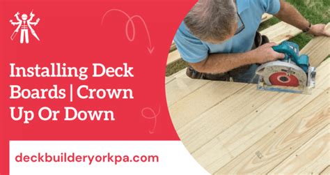 Installing Deck Boards Crown Up Or Down Pros And Cons