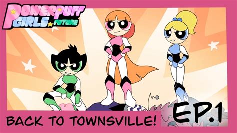 {ep 1} back to townsville 🏙 [powerpuff girls future] youtube