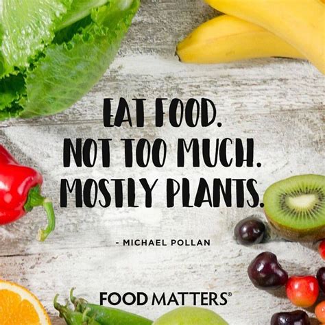 Eat Food Not Too Much Mostly Plants Keepitsimple Foodmatters