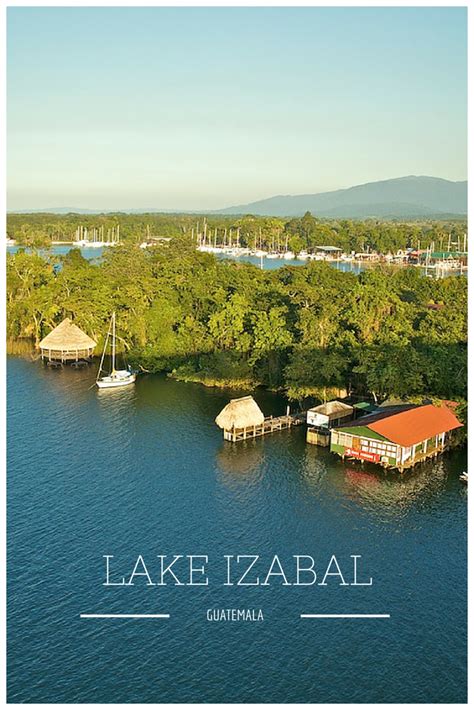 Lake Izabal Is The Largest Lake In Guatemala And Provides Access For