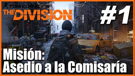 The Division Gameplay Misión 1 Asedio A La Comisaria Español