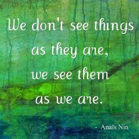 We Dont See Things As They Are We See Them As We Are Picture Quotes