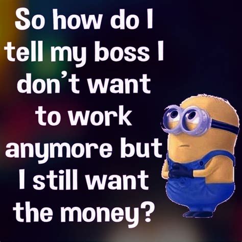 Minions Memes Work Quotes Funny Fun Quotes Funny Work Humor
