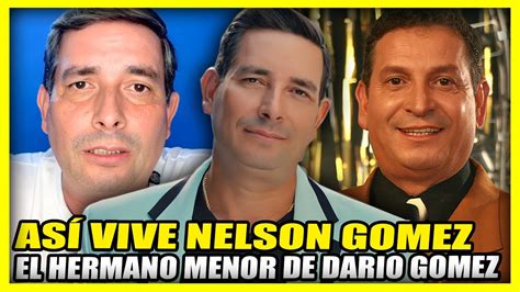 AsÍ Vive Nelson GÓmez Hermano Del Fallecido Darío Gómez Youtube