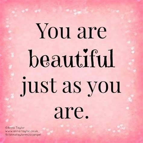 you are beautiful just the way you are you are beautiful the way you are be yourself quotes