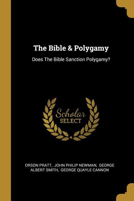 the bible and polygamy does the bible sanction polygamy paperback