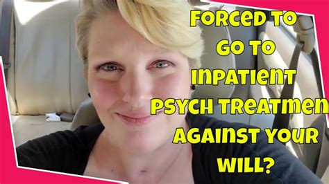 What Does Being Forced To Go Inpatient Against Your Will For Psych Do To Your Mental Health