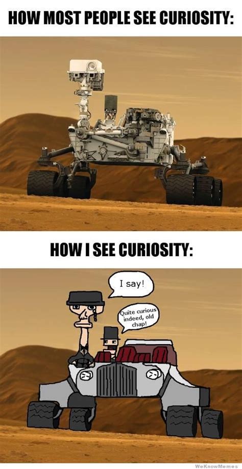 How Most People See Curiosity Vs How I See Curiosity Funny Memes
