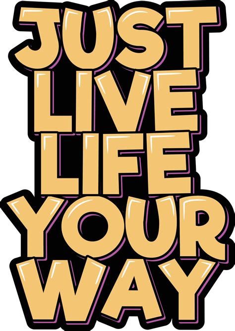 Just Live Life Your Way 14946185 Vector Art at Vecteezy