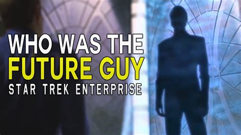 Who Is The Future Guy In Star Trek Enterprise Star Trek Explained