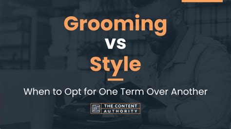 Grooming Vs Style When To Opt For One Term Over Another
