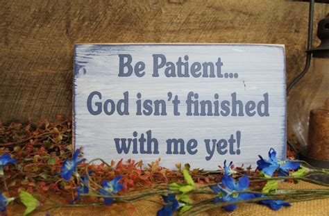 Be Patient God Isnt Finished With Me Yet Rustic Style Sign Phil 1