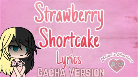K 12 Strawberry Shortcake By Melanie Martinez Gacha Version W Lyrics