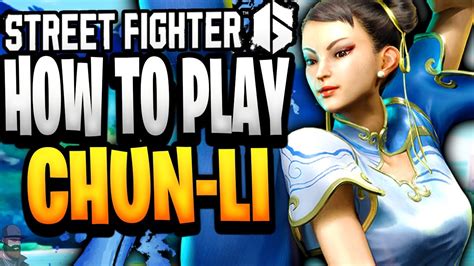 Street Fighter How To Play Chun Li Guide Combos Tips Youtube