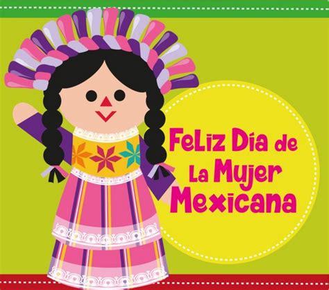 Día De La Mujer Mexicana Conmemorando El Largo Camino Del Género Femenino En El País