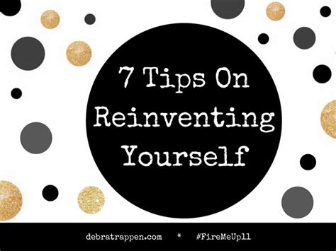 7 Tips On Reinventing Yourself Firemeup11 Debra Trappen