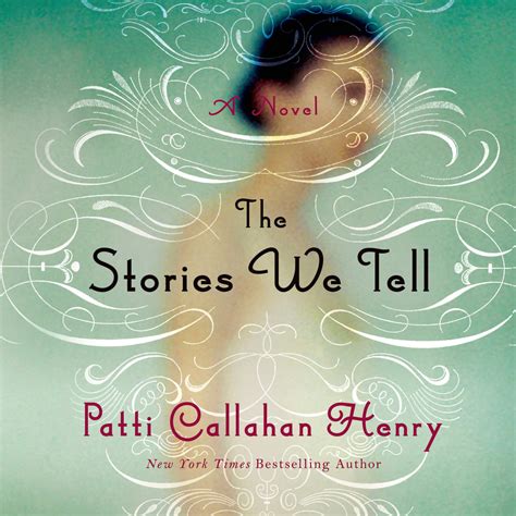 The Stories We Tell Patti Callahan Henry Macmillan