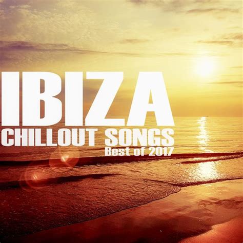 Ibiza Chillout Songs Best Of 2017 Various Artists Download And