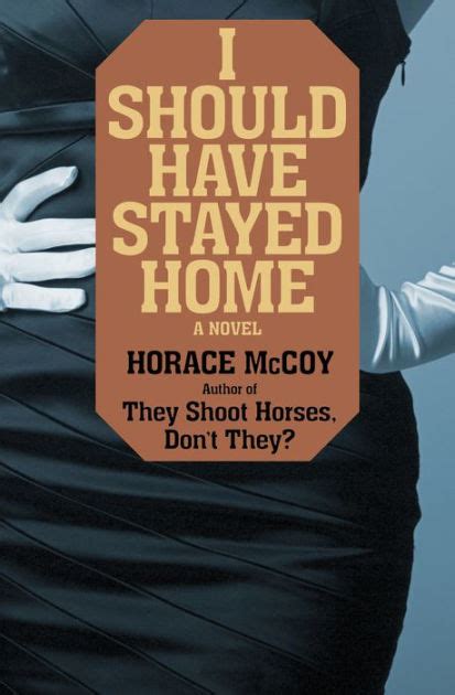 I Should Have Stayed Home By Horace Mccoy Paperback Barnes And Noble