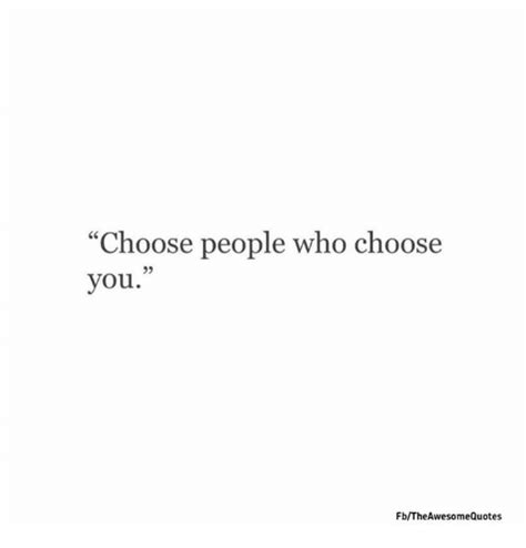 Choose People Who Choose You Fbtheawesome Quotes Quotes Meme On Meme