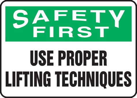 Use Proper Lifting Techniques Osha Safety First Safety Sign Mgnf946