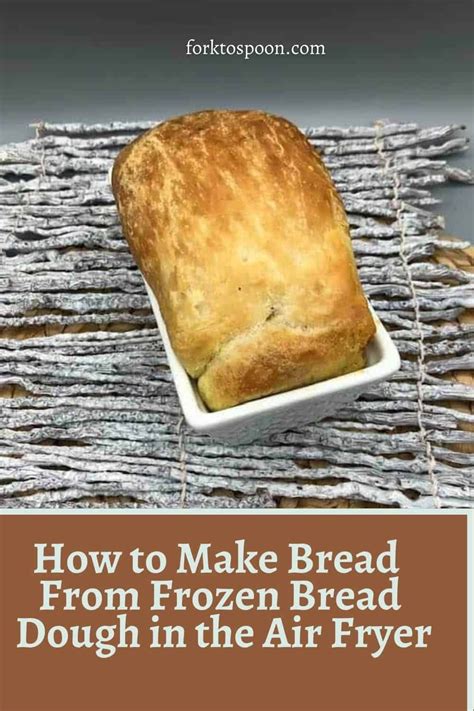 How To Make Bread From Frozen Bread Dough In The Air Fryer Fork To Spoon Recipe Air Fryer