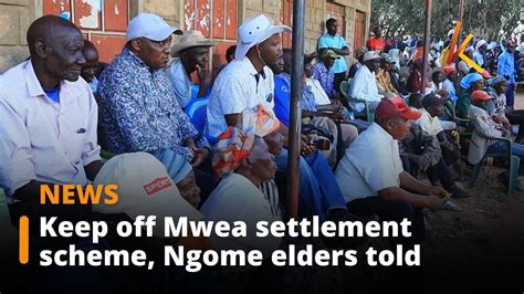 Keep Off Mwea Settlement Scheme Ngome Elders Told Youtube