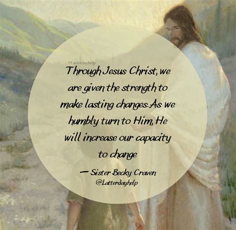 Jesus Christ Gives Us Strength To Change Latterdayhelp Quotes