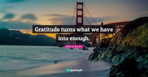 Gratitude Turns What We Have Into Enough Quote By Melody Beattie