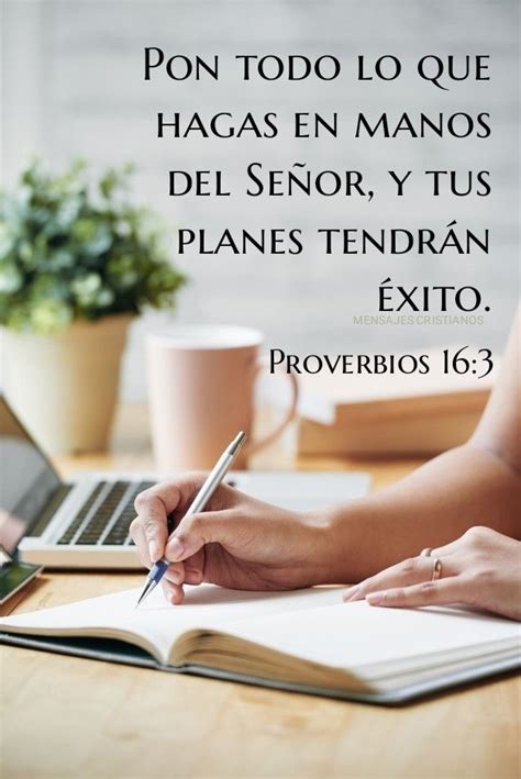 Proverbios Pon todo lo que hagas en manos del Señor y tus planes tendrán éxito