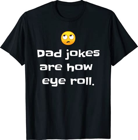 Dad Jokes Are How Eye Roll Dad Joke Humor T Shirt Clothing